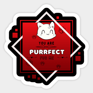 You Are Purrfect Fur Me Sticker